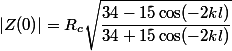 |Z(0)| = R_c\sqrt{\dfrac{34-15\cos(-2kl)}{34+15\cos(-2kl)}}